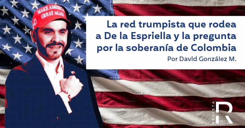 La red trumpista que rodea a De la Espriella y el debate sobre soberanía