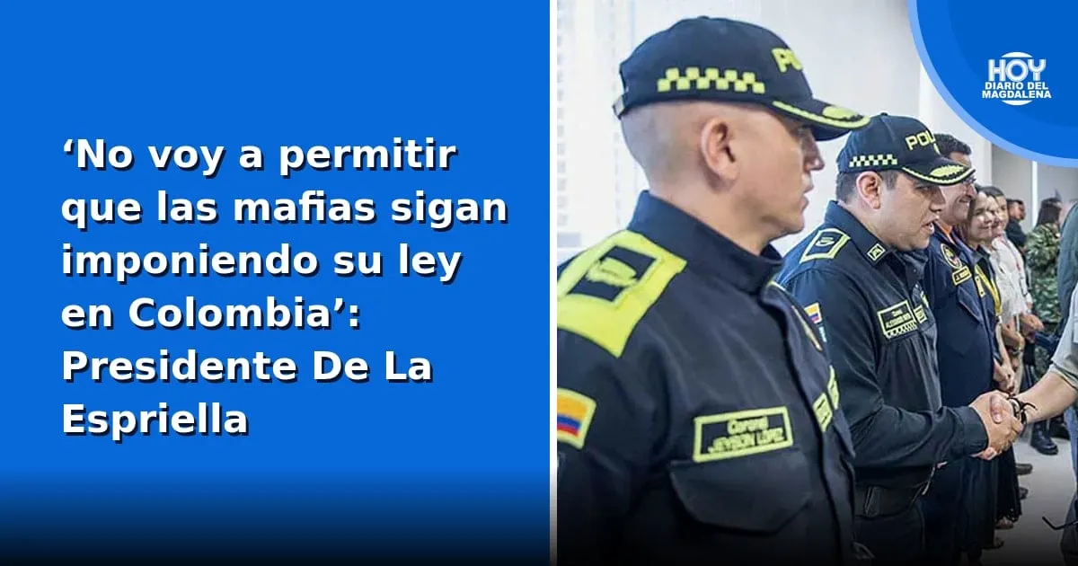 Presidente De La Espriella ratifica ofensiva de la Fuerza Pública contra las mafias