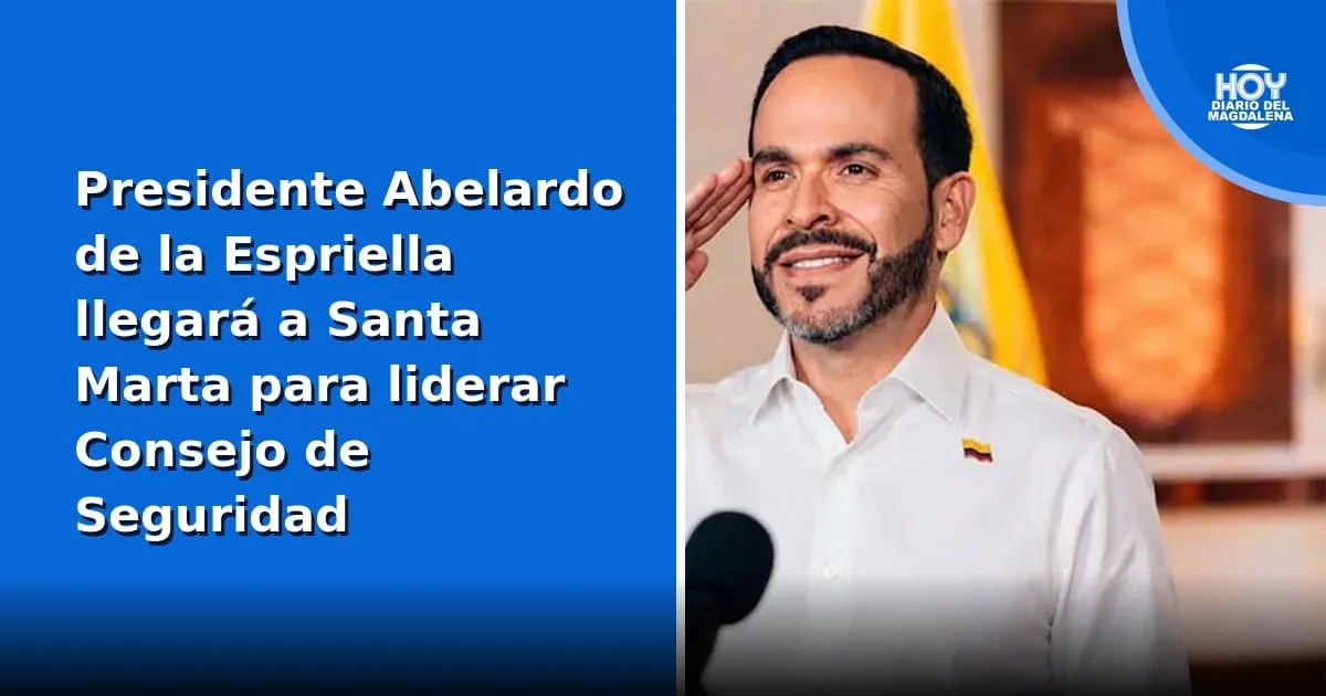 Presidente Abelardo de la Espriella viaja a Santa Marta para encabezar un Consejo de Seguridad